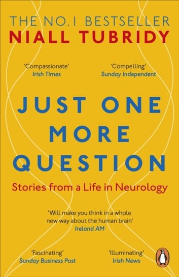 Just One More Question: Stories from a Life in Neurology Niall Tubridy