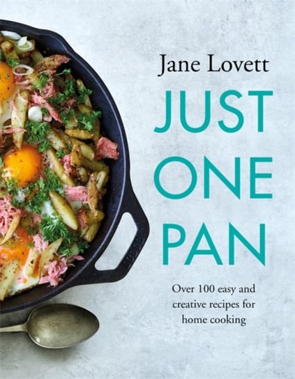 Just One Pan: Over 100 easy and creative recipes for home cooking Jane Lovett