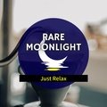 Just Relax Rare Moonlight