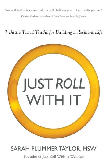 Just Roll With It! 7 Battle Tested Truths For Building A Resilient Life Taylor Sarah Plummer