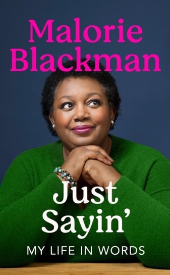 Just Sayin': My Life In Words Malorie Blackman
