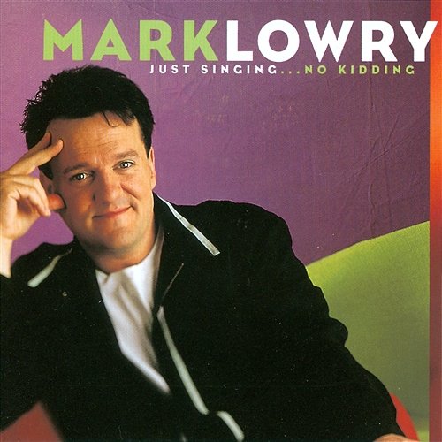 Just Singing...No Kidding Mark Lowry