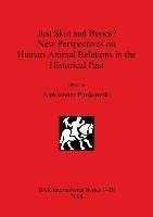 Just Skin and Bones? New Perspectives on Human-Animal Relations in the Historical Past British Archaeological Reports