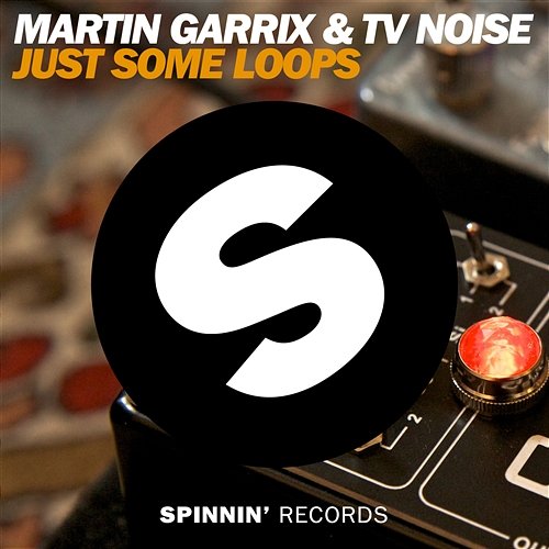 Just Some Loops Martin Garrix & TV Noise