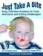 Just Take a Bite: Easy, Effective Answers to Food Aversions and Eating Challenges! Ernsperger Lori, Stegen-Hanson Tania