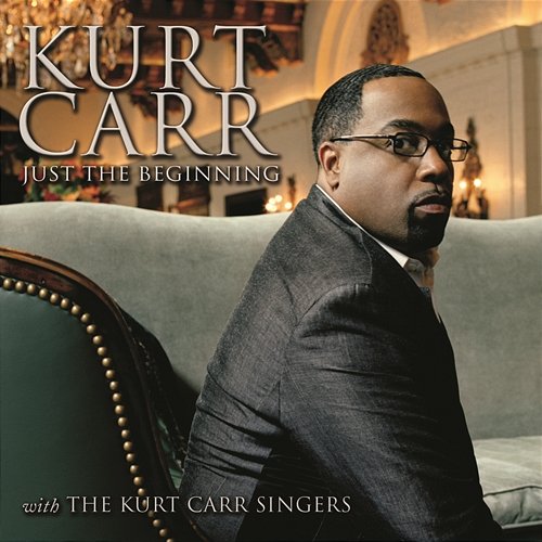 Just The Beginning Kurt Carr & The Kurt Carr Singers