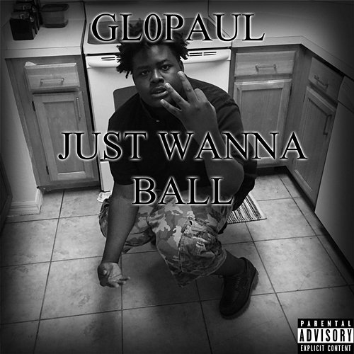 Just Wanna Ball Gl0Paul