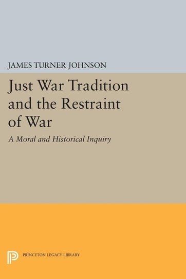 Just War Tradition and the Restraint of War Johnson James Turner