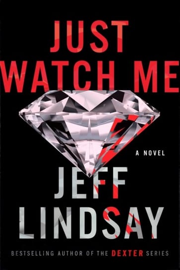 Just Watch Me: A Novel Jeff Lindsay