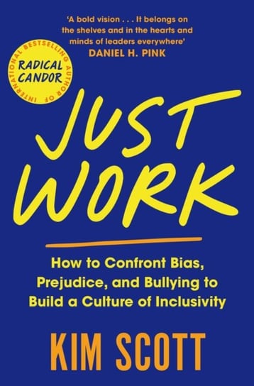 Just Work: How to Confront Bias, Prejudice and Bullying to Build a Culture of Inclusivity Scott Kim