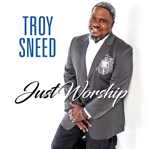Just Worship Troy Sneed