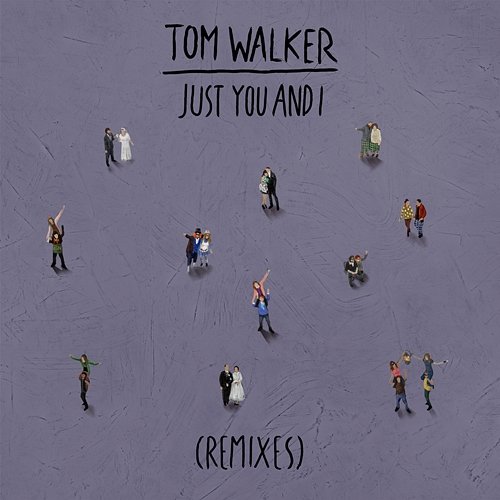 Just You and I (R3HAB Remix) Tom Walker