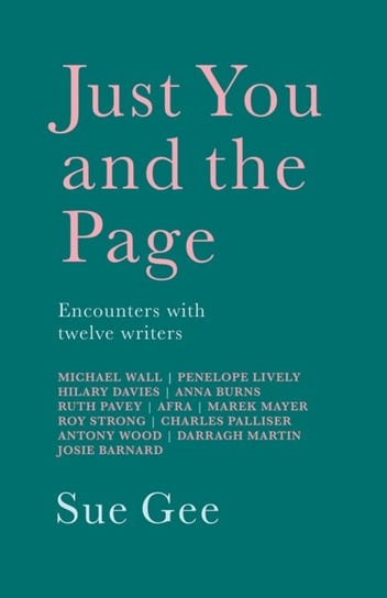 Just You and the Page: Encounters with Twelve Writers Sue Gee