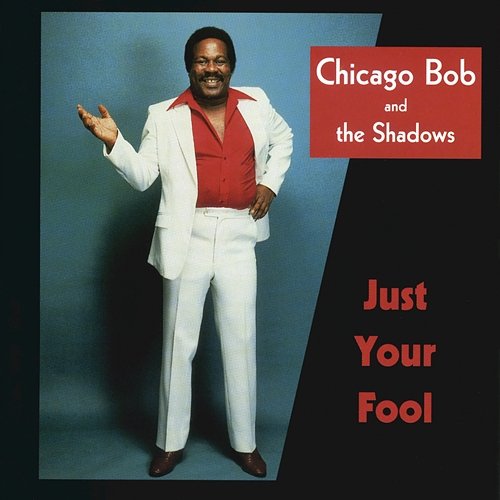 Just Your Fool Chicago Bob And The Shadows