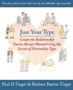 Just Your Type: Create the Relationship You've Always Wanted Using the Secrets of Personality Type Tieger Paul, Barron-Tieger Barbara, Tieger Barbara