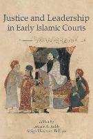 Justice and Leadership in Early Islamic Courts Rabb Intisar A.