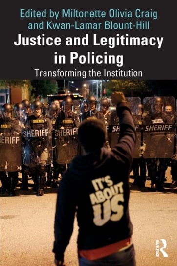 Justice and Legitimacy in Policing: Transforming the Institution Opracowanie zbiorowe