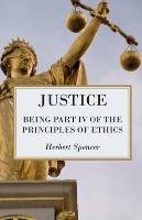 Justice - Being Part IV of the Principles of Ethics Spencer Herbert