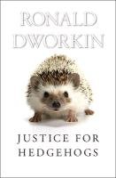 Justice for Hedgehogs Dworkin Ronald