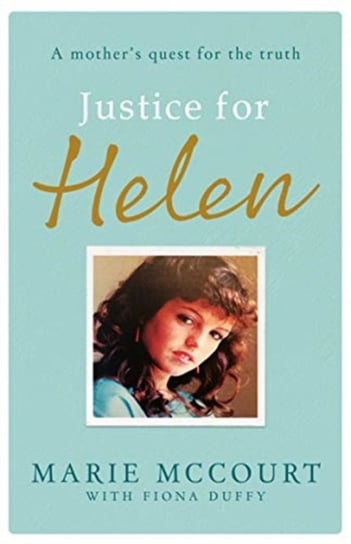 Justice for Helen: As featured in The Mirror: A mothers quest to find her missing daughter Marie McCourt