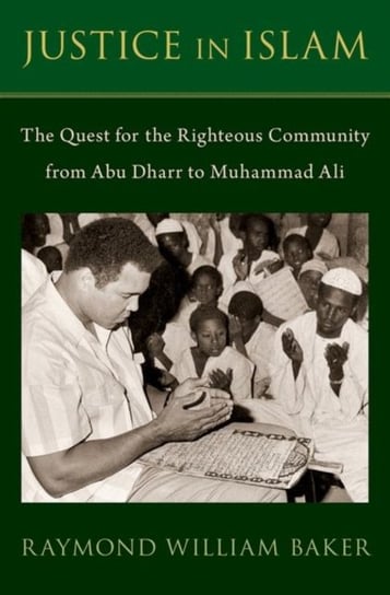 Justice in Islam: The Quest for the Righteous Community From Abu Dharr to Muhammad Ali Opracowanie zbiorowe