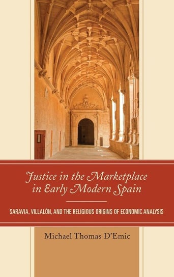 Justice in the Marketplace in Early Modern Spain D'emic Michael Thomas