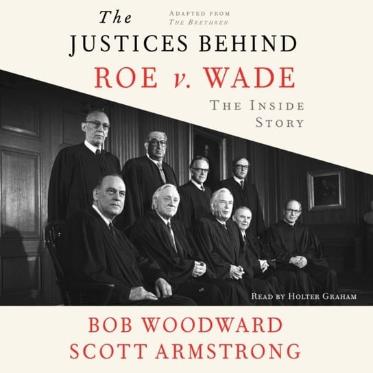 Justices Behind Roe V. Wade George Truett, Armstrong Scott, Woodward Bob