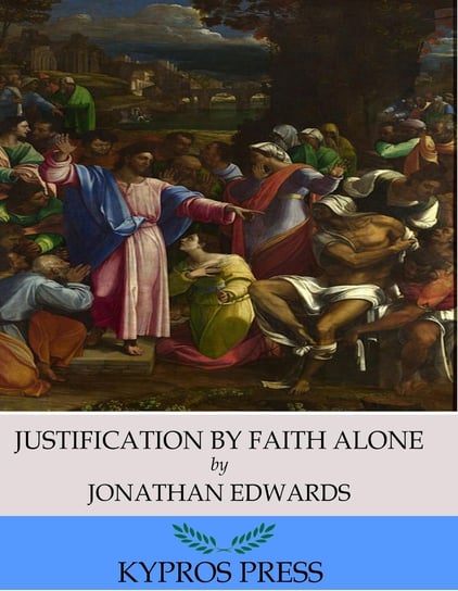 Justification by Faith Alone Jonathan Edwards