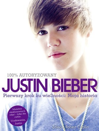 Justin Bieber. Pierwszy krok ku wie3ności: moja historia Bieber Justin