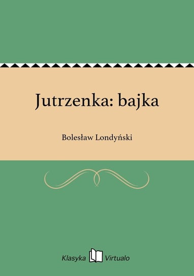 Jutrzenka: bajka Londyński Bolesław