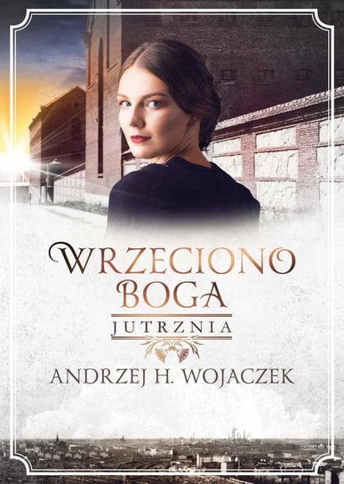 Jutrznia. Wrzeciono Boga Wojaczek Andrzej H.