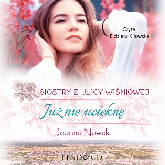 Już nie ucieknę. Siostry z ulicy Wiśniowej. Tom 1 - audiobook Nowak Joanna