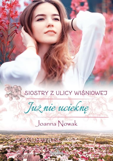 Już nie ucieknę. Siostry z ulicy Wiśniowej. Tom 1 - ebook epub Nowak Joanna