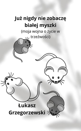 Już nigdy nie zobaczę białej myszki Łukasz Grzegorzewski
