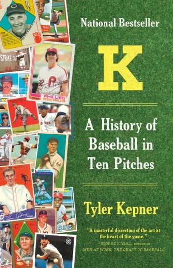 K: A History of Baseball in Ten Pitches Tyler Kepner