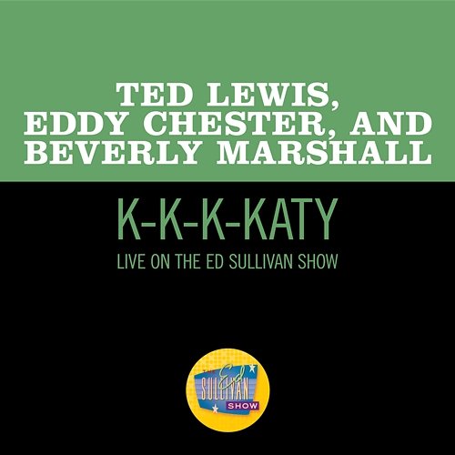 K-K-K-Katy Ted Lewis, Eddy Chester, Beverly Marshall