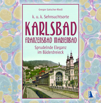 K.u.k. Sehnsuchtsorte Karlsbad - Franzensbad - Marienbad Kral, Berndorf