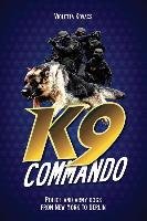 K9 Commando: Police and Army Dogs from New York to Berlin Kovacs Violetta