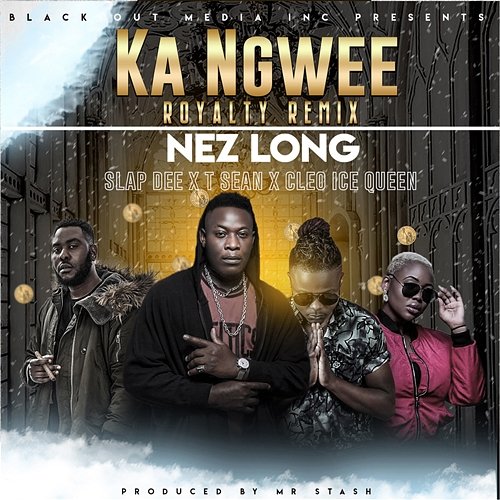 Ka Ngwee Remix Nez Long feat. Cleo Ice Queen, SLAP DEE, T-Sean