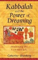 Kabbalah and the Power of Dreaming: Awakening the Visionary Life Shainberg Catherine