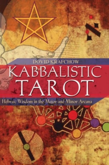 Kabbalistic Tarot: Hebraic Wisdom in the Major and Minor Arcana Krafchow Dovid