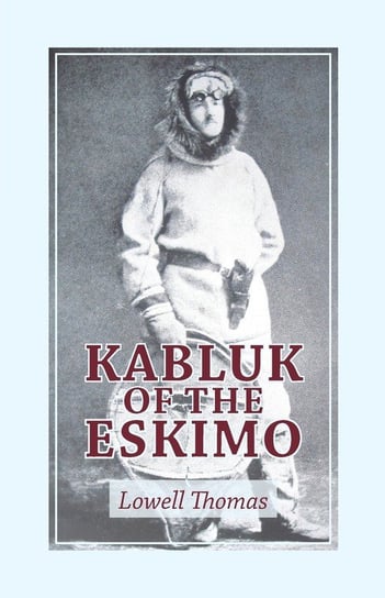 Kabluk of the Eskimo Thomas Lowell