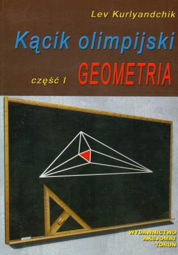 Kącik olimpijski. Część 1. Geometria Kurlyandchik Lev