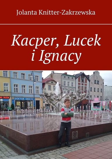 Kacper, Lucek i Ignacy Knitter-Zakrzewska Jolanta
