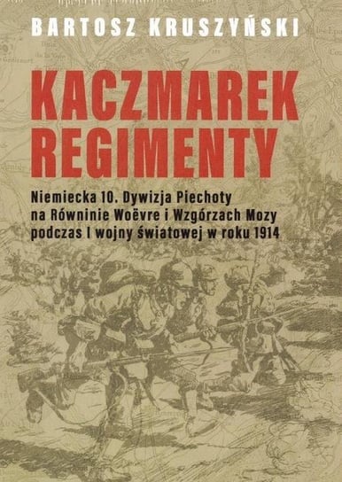 Kaczmarek Regimenty. Niemiecka 10. Dywizja Kruszyński Bartosz
