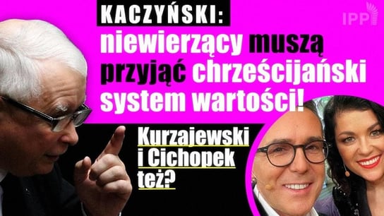 Kaczyński: niewierzący muszą przyjąć chrześcijański system wartości! | IPP TV - Idź Pod Prąd Nowości - podcast Opracowanie zbiorowe