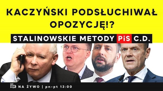 Kaczyński podsłuchiwał opozycję!? Stalinowskie metody PiS c.d - Idź Pod Prąd Na Żywo - podcast Opracowanie zbiorowe