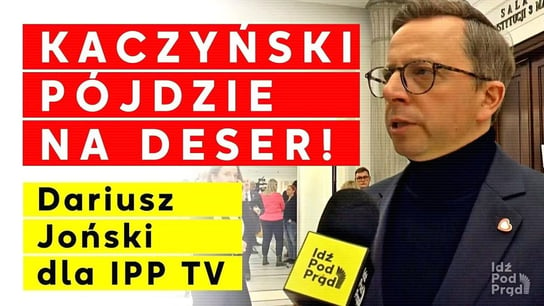 Kaczyński pójdzie na deser! Dariusz Joński dla IPP TV - Idź Pod Prąd Nowości - podcast - audiobook Opracowanie zbiorowe