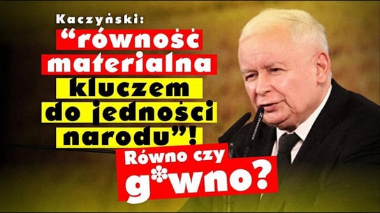 Kaczyński: “równość materialna kluczem do jedności narodu”! Wracamy do PRL-u? - Idź Pod Prąd Na Żywo - podcast - audiobook Opracowanie zbiorowe