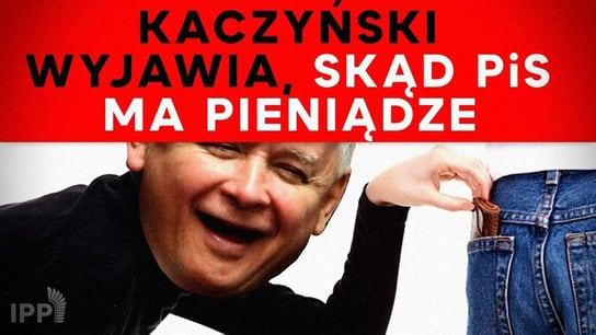 Kaczyński wyjawia, skąd PiS ma pieniądze | IPP TV - Idź Pod Prąd Na Żywo - podcast Opracowanie zbiorowe